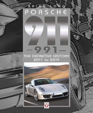 PORSCHE 911 (991) : THE DEFINITIVE HISTORY 2011 TO 2019