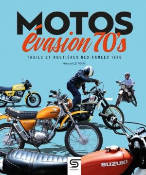 MOTOS EVASION 70S - TRAILS ET ROUTIERES DES ANNEES 70
