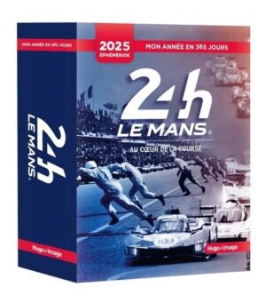 24H LE MANS - 2025 EPHEMERIDE - AU COEUR DE LA COURSE