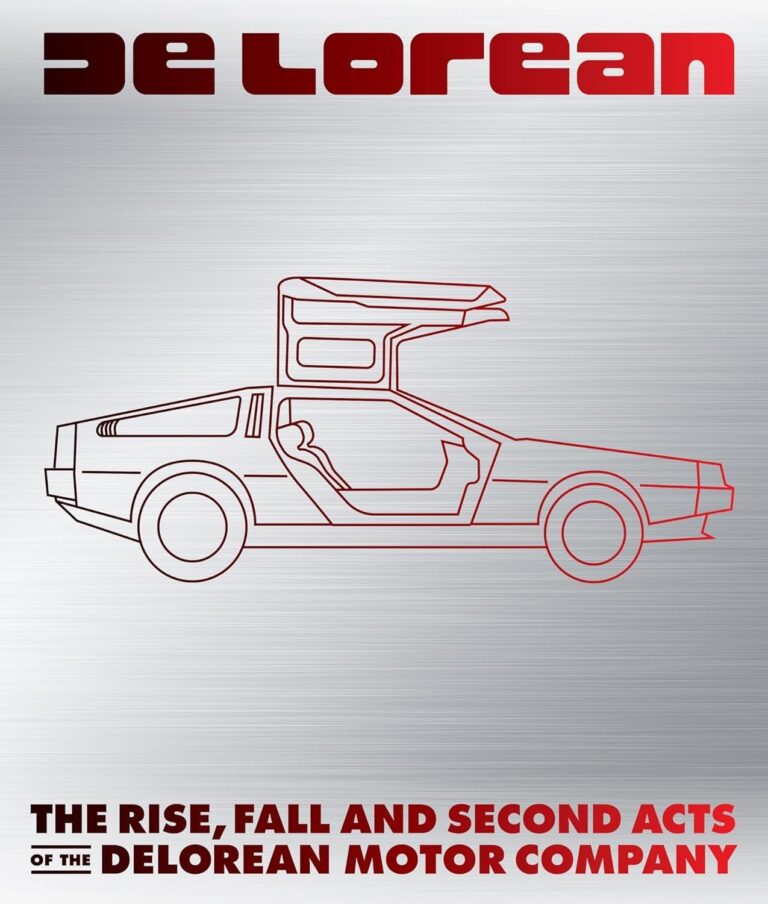 DE LOREAN - THE RISE, FALL AND SECOND ACTS OF THE DELOREAN MOTOR COMP