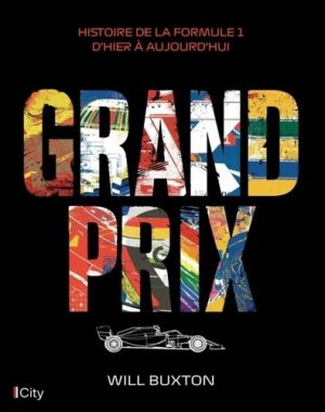 GRAND PRIX - HISTOIRE DE LA FORMULE 1 D'HIER A AUJOURD'HUI