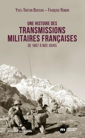 UNE HISTOIRE DES TRANSMISSIONS MILITAIRES FRANCAISES DE 1867...
