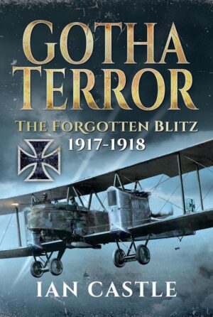 GOTHA TERROR - THE FORGOTTEN BLITZ 1917-1918