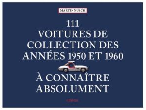111 VOITURES DE COLLECTION DES ANNEES 1950 ET 1960 A CONNAITRE