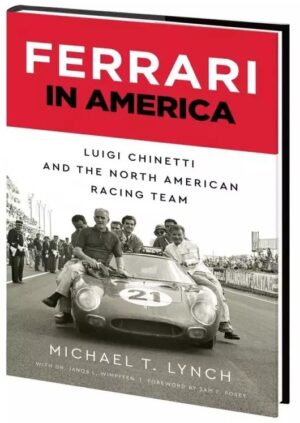FERRARI IN AMERICA -LUIGI CHINETTI AND THE NORTH AMERICAN RACING TEAM