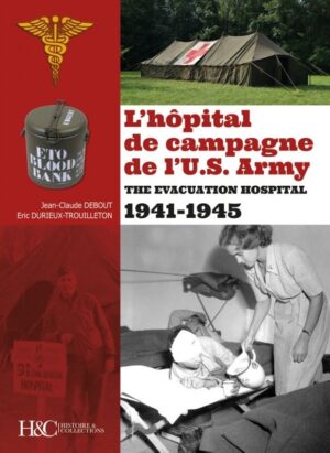 L'HOPITAL DE CAMPAGNE DE L'US ARMY - 1941-1945