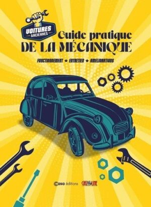 GUIDE PRATIQUE DE LA MECANIQUE - VOITURES ANCIENNES