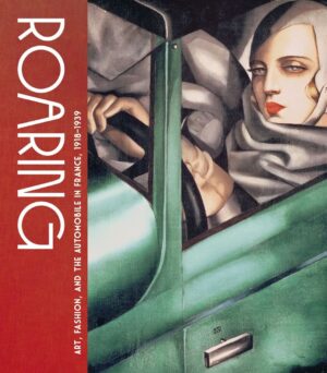 ROARING : ART, FASHION AND THE AUTOMOBILE IN FRANCE, 1918-1939