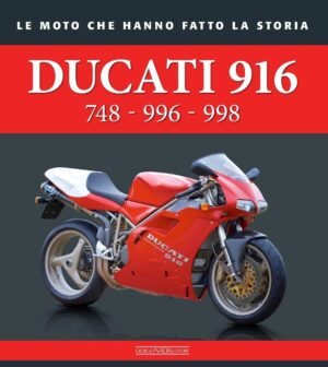 DUCATI 916 748-996-998 LE MOTO CHE HANNO FATTO LA STORIA